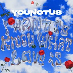 YOUNOTUS — I WANT TO KNOW WHAT LOVE IS (2025)