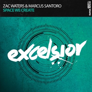 Zac Waters & Marcus Santoro — Space We Create (Extended Mix)
