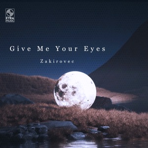 Zakirovec — Give Me Your Eyes