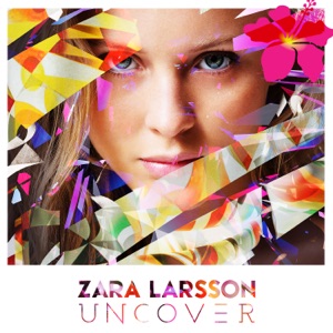 ZARA LARSSON — UNCOVER (2013)