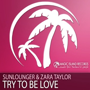Sunlounger, Zara Taylor — Try To Be Love (Original Balearic Summer Mix)