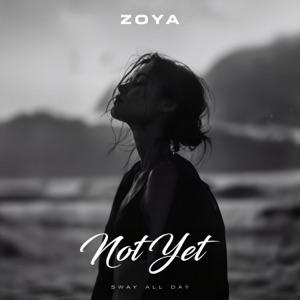 ZOYA — Not Yet